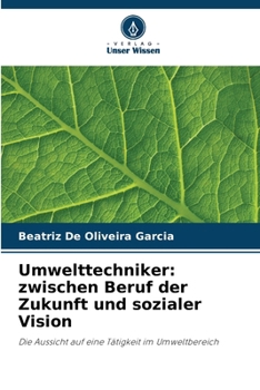 Umwelttechniker: zwischen Beruf der Zukunft und sozialer Vision (German Edition)