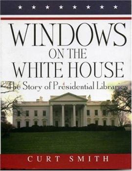 Hardcover Windows on the White House: The Story of Presidential Libraries Book