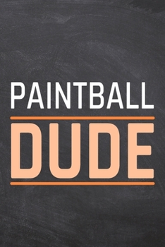 Paintball Dude: Paintball Notebook, Planner or Journal | Size 6 x 9 | 110 Dot Grid Pages | Office Equipment, Supplies, Gear |Funny Paintball Gift Idea for Christmas or Birthday