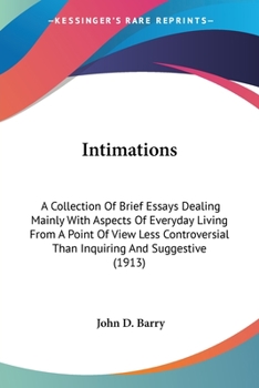 Paperback Intimations: A Collection Of Brief Essays Dealing Mainly With Aspects Of Everyday Living From A Point Of View Less Controversial Th Book