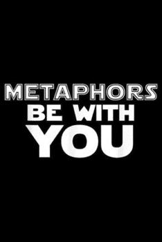 Metaphors Be With You: Funny English ELA Teacher Metaphors Be With You  Journal/Notebook Blank Lined Ruled 6x9 100 Pages