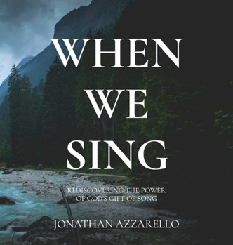 When We Sing: Rediscovering the Power of God's Gift of Song