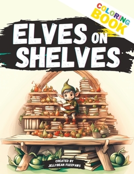 Paperback Elves on Shelves: Embark on a Whimsical Coloring Quest with Magical Elves! Book