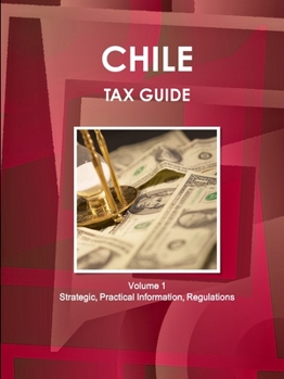 Paperback Chile Tax Guide Volume 1 Strategic, Practical Information, Regulations Book