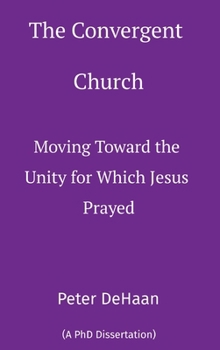 Hardcover The Convergent Church: Moving Toward the Unity for Which Jesus Prayed Book
