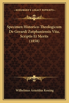 Paperback Specimen Historico-Theologicum De Gerardi Zutphaniensis Vita, Scriptis Et Merits (1858) [Latin] Book