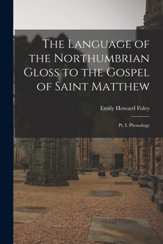 Paperback The Language of the Northumbrian Gloss to the Gospel of Saint Matthew: Pt. I. Phonology Book