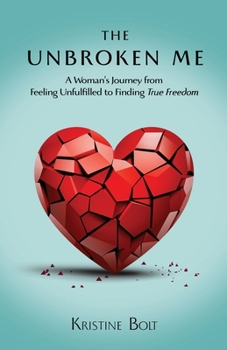 Paperback The Unbroken Me: A Woman's Journey from Feeling Unfulfilled to Finding True Freedom Book