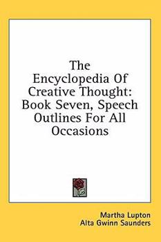 The Encyclopedia Of Creative Thought: Book Seven, Speech Outlines For All Occasions
