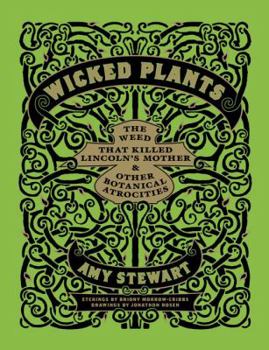 Hardcover Wicked Plants: The Weed That Killed Lincoln's Mother & Other Botanical Atrocities Book