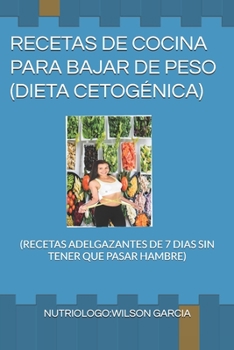 Paperback Recetas de Cocina Para Bajar de Peso Dieta Cetogénica: (recetas Adelgazantes de 7 Dias Sin Tener Que Pasar Hambre) [Spanish] Book