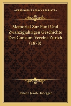 Paperback Memorial Zur Funf Und Zwanzigjahrigen Geschichte Des Consum-Vereins Zurich (1878) [German] Book
