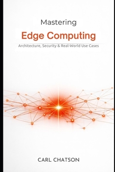 Paperback Mastering Edge Computing: Architecture, Security & Real-World Use Cases Book
