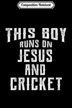 Composition Notebook: This Boy Runs On Jesus And Cricket Christian Gift  Journal/Notebook Blank Lined Ruled 6x9 100 Pages