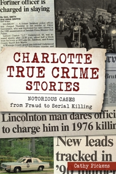 Paperback Charlotte True Crime Stories: Notorious Cases from Fraud to Serial Killing Book