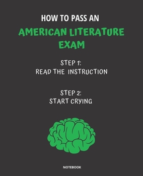Paperback Notebook How to Pass an American Literature Exam: READ THE INSTRUCTIONS START CRYING 7,5x9,25 Book