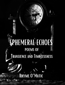 Hardcover Ephemeral Echoes - Poems of Transience and Timelessness: A Time-Traveling Odyssey through Past, Present and Future Verses Book