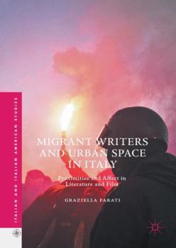 Hardcover Migrant Writers and Urban Space in Italy: Proximities and Affect in Literature and Film Book