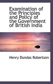 Paperback Examination of the Principles and Policy of the Government of British India Book
