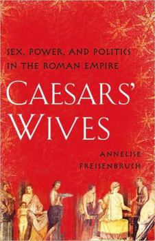Hardcover Caesars' Wives: Sex, Power, and Politics in the Roman Empire Book