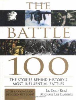 Hardcover The Battle 100: The Stories Behind History's Most Influential Battles Book