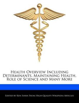 Health Overview Including Determinants, Maintaining Health, Role of Science and Many More