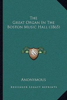 Paperback The Great Organ In The Boston Music Hall (1865) Book