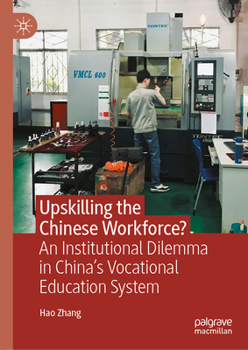 Upskilling the Chinese workforce?: Dilemmas of China’s Vocational Education System