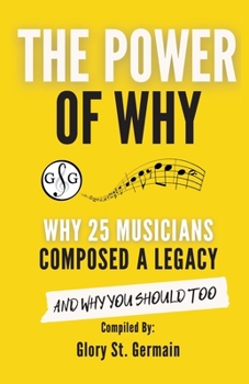Paperback The Power of Why 25 Musicians Composed a Legacy: Why 25 Musicians Composed a Legacy Book