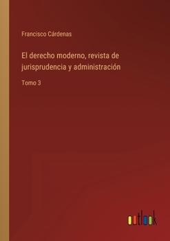 Paperback El derecho moderno, revista de jurisprudencia y administración: Tomo 3 [Spanish] Book