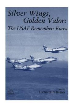 Paperback Silver Wings, Golden Valor: The USAF Remembers Korea Book