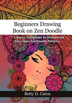 Paperback Beginners Drawing Book on Zen Doodle: + 5 Bonus Templates to Incorporate Your Own ZenDoodle Patterns Book