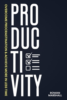 Paperback Productivity: Overcome Procrastination & Achieve More in Less Time. Book