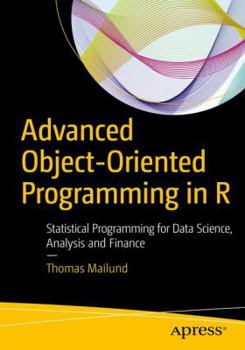 Paperback Advanced Object-Oriented Programming in R: Statistical Programming for Data Science, Analysis and Finance Book