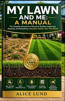 Paperback My Lawn and Me: A MANUAL: Expert Secrets for Soil Testing, Grass Selection, Pest Control, and Year-Round Maintenance Book