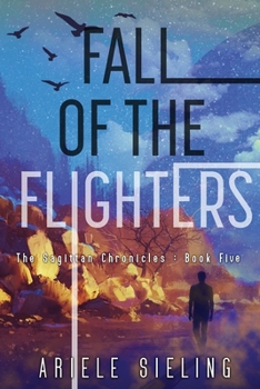 Fall of the Flighters - Book #5 of the Sagittan Chronicles