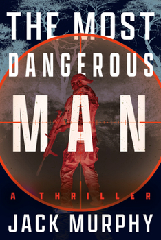 Hardcover The Most Dangerous Man: A Jeremy Lopez, US Army Ranger Thriller Book