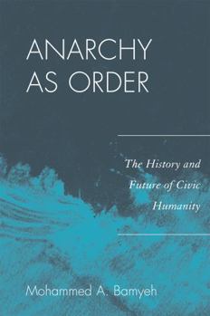 Paperback Anarchy as Order: The History and Future of Civic Humanity Book