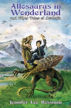 Allosaurus in Wonderland and Other Tales of Avalonia