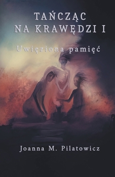 Tańcząc na krawędzi I - Uwięziona pamięc