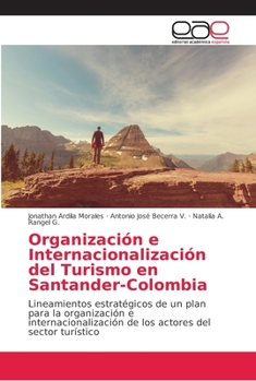 Organización e Internacionalización del Turismo en Santander-Colombia: Lineamientos estratégicos de un plan para la organización e ... del sector turístico