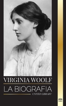 Virginia Woolf: La biografía de un gigante de la literatura, su diario, el faro, las olas y otros ensayos