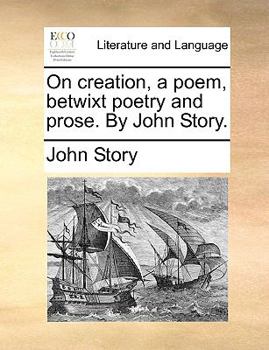 Paperback On Creation, a Poem, Betwixt Poetry and Prose. by John Story. Book