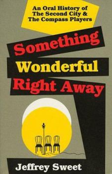 Paperback Something Wonderful Right Away: An Oral History of the Second City & the Compass Players Book