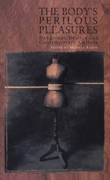 Paperback The Body's Perilous Pleasures: Dangerous Desires and Contemporary Culture Book