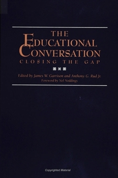 The Educational Conversation: Closing the Gap (S U N Y Series in Philosophy of Education)