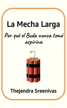 La Mecha Larga: Por qué el Buda nunca tomó aspirina (Spanish Edition)