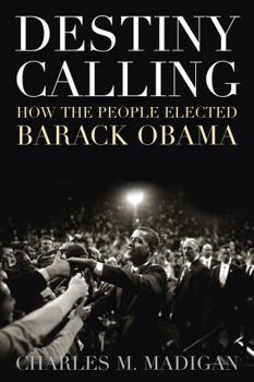 Hardcover Destiny Calling: How the People Elected Barack Obama Book