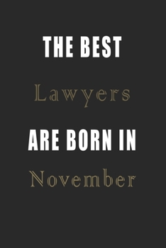 The best Lawyers are born in November journal: Lined Lawyers Diary Notebook, Journal or Planner and Lawyers Gift,Thank You Gift for Lawyers or Gift Idea for Retirement