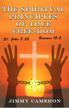 Paperback The Spiritual Principles of True Free-Dom Book